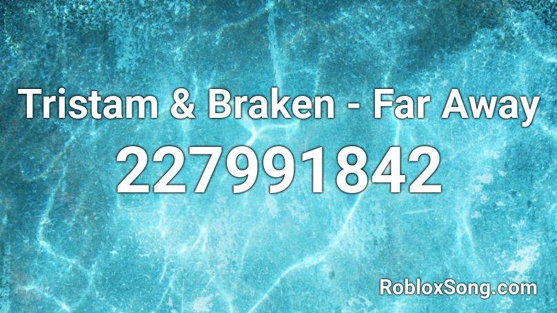 Tristam & Braken - Far Away Roblox ID