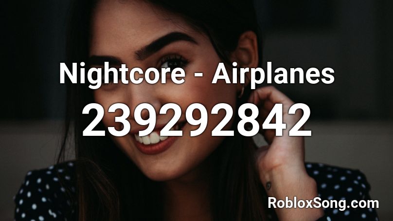 Nightcore - Airplanes Roblox ID