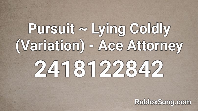Pursuit ~ Lying Coldly (Variation) - Ace Attorney  Roblox ID