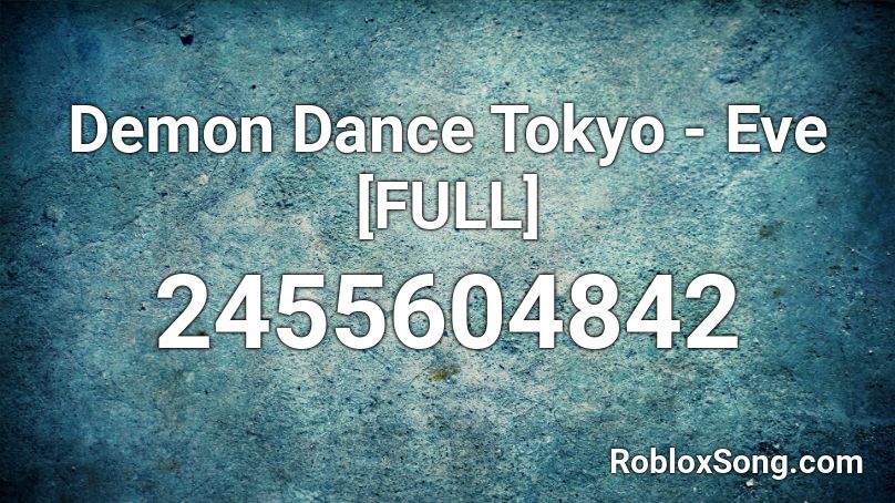 Demon Dance Tokyo - Eve [FULL] Roblox ID