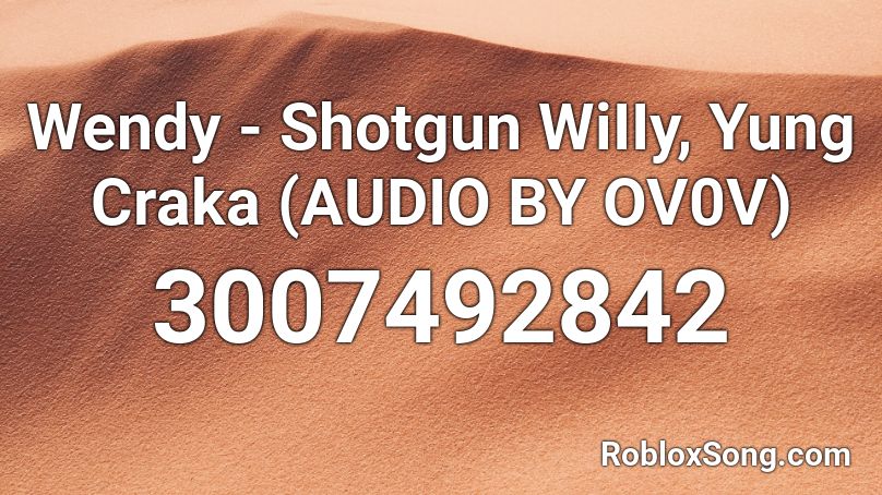 Wendy - Shotgun WiIIy, Yung Craka (AUDIO BY OV0V) Roblox ID