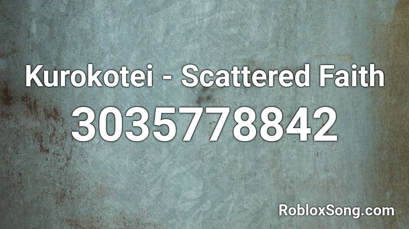 Kurokotei - Scattered Faith Roblox ID