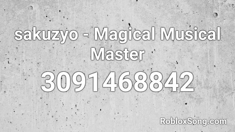 sakuzyo - Magical Musical Master Roblox ID