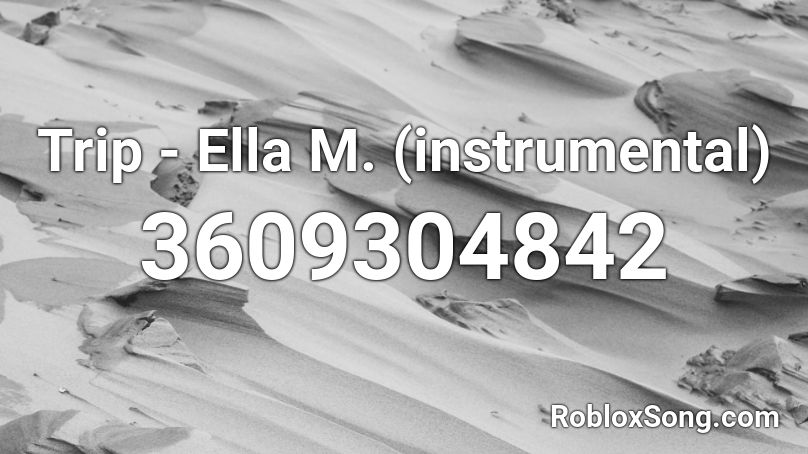Trip - Ella M. (instrumental) Roblox ID