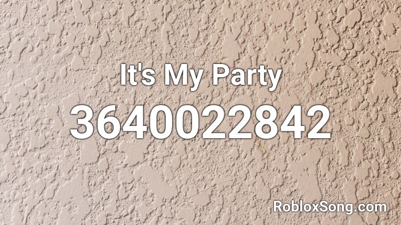 It's My Party Roblox ID
