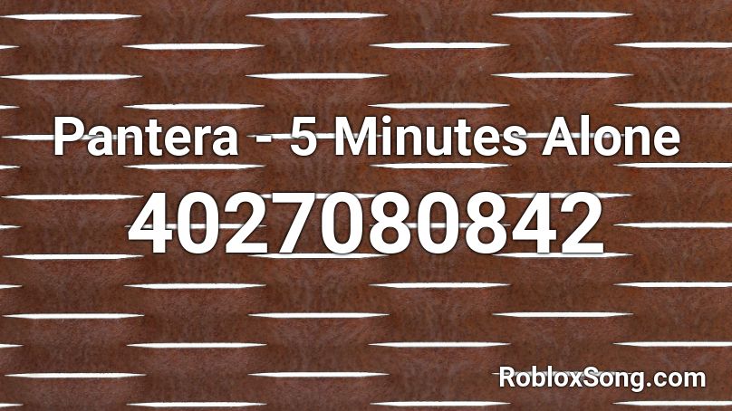 Pantera - 5 Minutes Alone Roblox ID