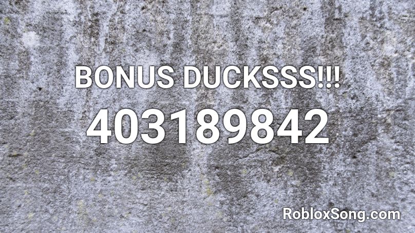 BONUS DUCKSSS!!! Roblox ID