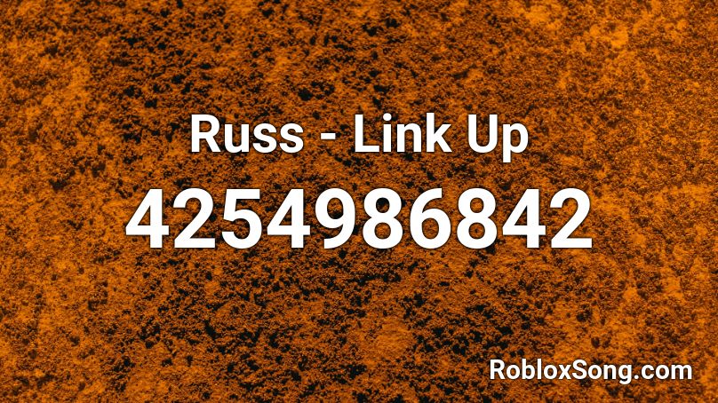 Russ - Link Up Roblox ID