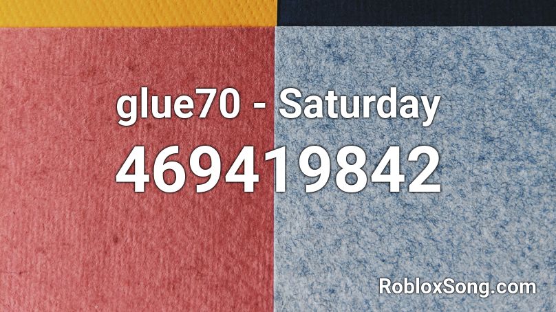glue70 - Saturday Roblox ID