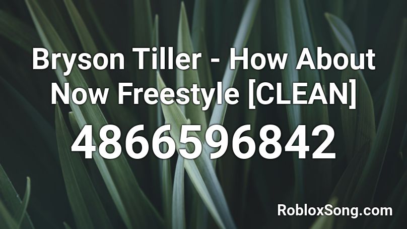Bryson Tiller - How About Now Freestyle [CLEAN] Roblox ID