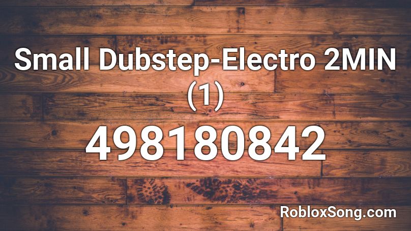 Small Dubstep-Electro 2MIN (1) Roblox ID