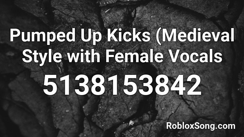 Pumped Up Kicks (Medieval Style with Female Vocals Roblox ID