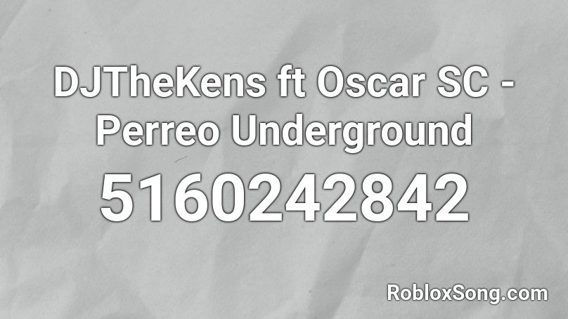 DJTheKens ft Oscar SC - Perreo Underground Roblox ID