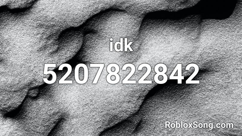 Idk Roblox Id Roblox Music Codes - idk roblox audio