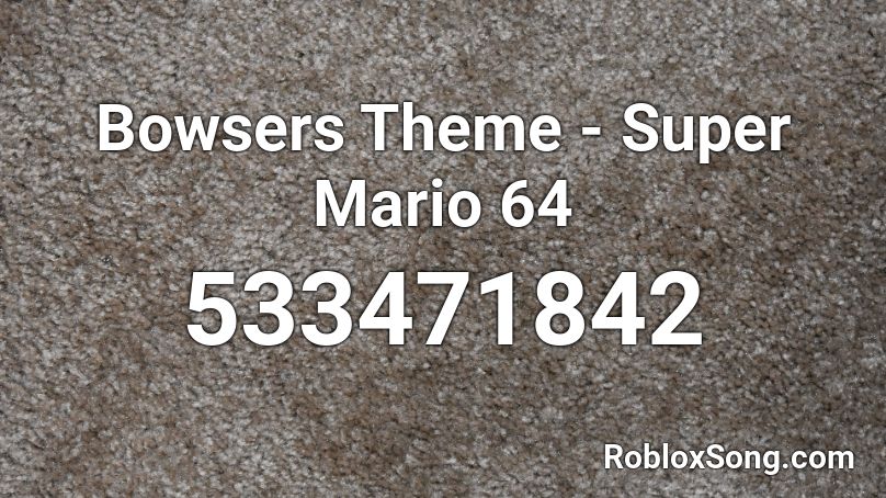 Bowsers Theme - Super Mario 64 Roblox ID