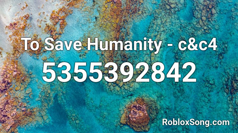 To Save Humanity - c&c4 Roblox ID