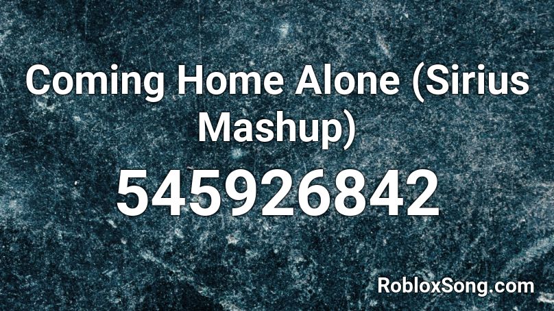 Coming Home Alone (Sirius Mashup) Roblox ID
