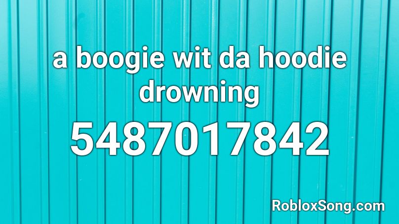 A Boogie Wit Da Hoodie Drowning Roblox Id Roblox Music Codes - roblox drowning code