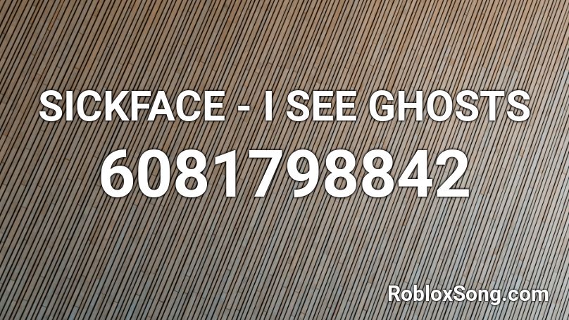 SICKFACE - I SEE GHOSTS  Roblox ID