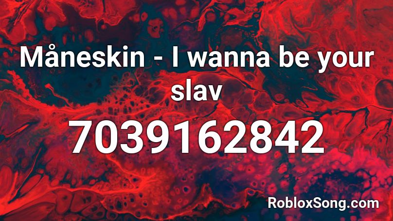 Måneskin - I wanna be your slav Roblox ID