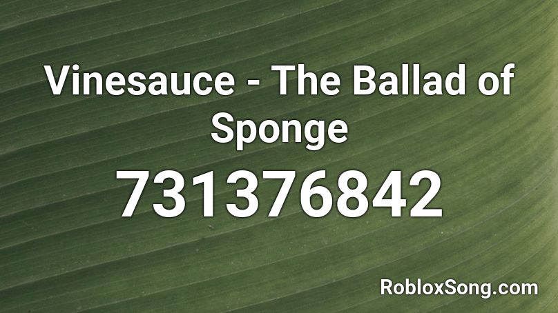 Vinesauce - The Ballad of Sponge Roblox ID