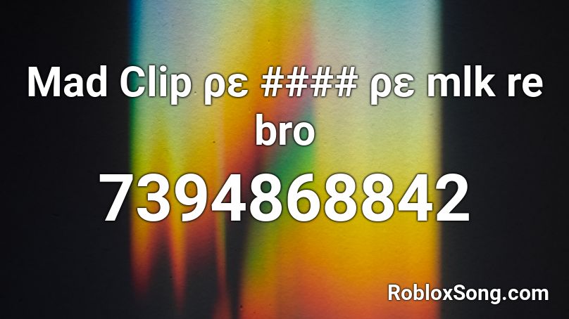 Mad Clip ρε #### ρε mlk re bro Roblox ID