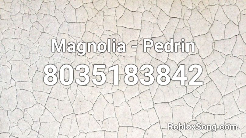 Magnolia - Pedrin Roblox ID