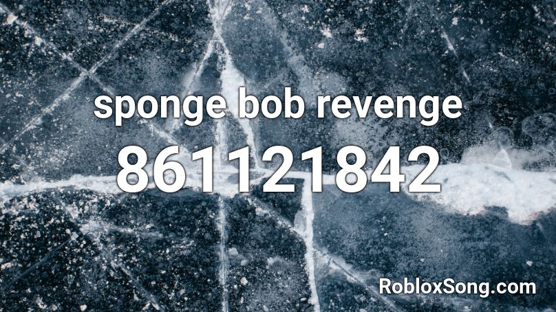 sponge bob revenge Roblox ID