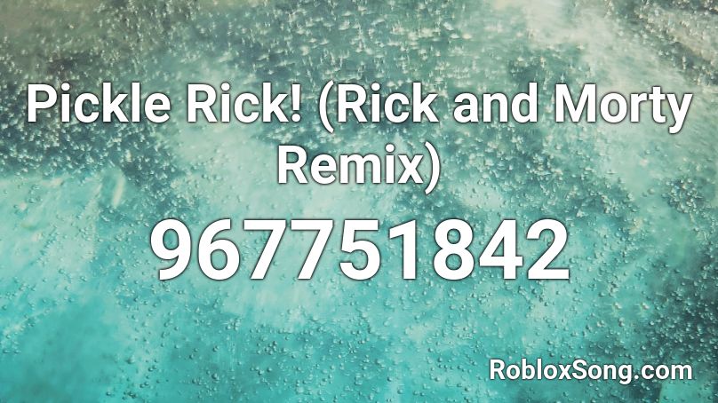 rick pickle morty roblox song remix codes remember rating button updated please