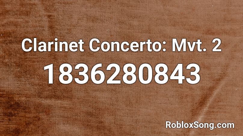 Clarinet Concerto: Mvt. 2 Roblox ID