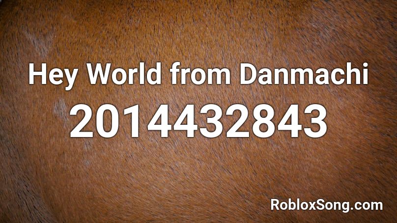 Hey World from Danmachi Roblox ID