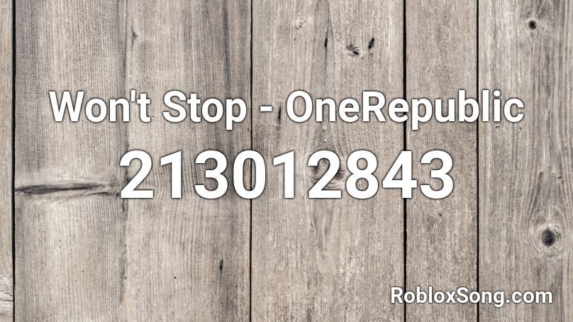 Won't Stop - OneRepublic Roblox ID