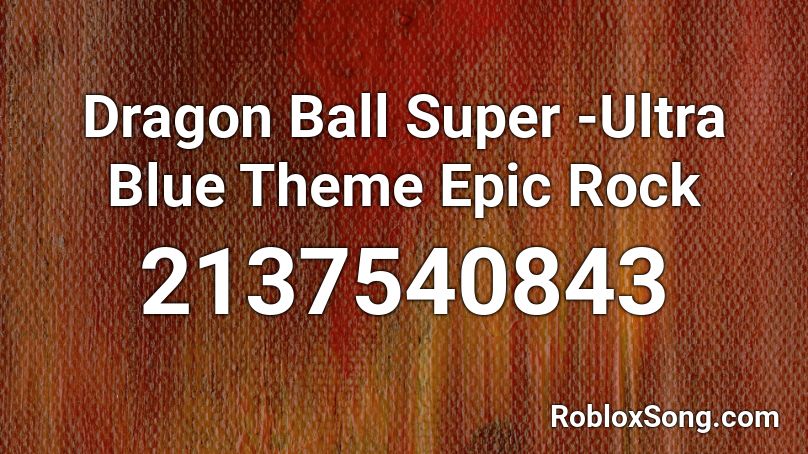 Dragon Ball Super -Ultra Blue Theme Epic Rock  Roblox ID