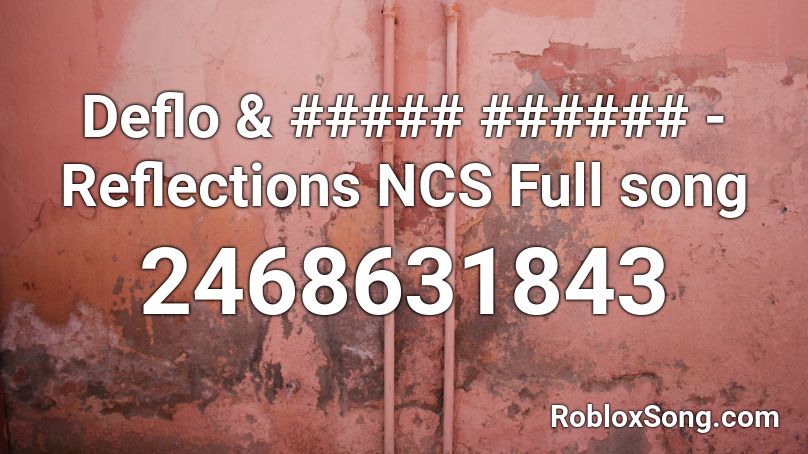 Deflo & ##### ###### - Reflections NCS Full song Roblox ID