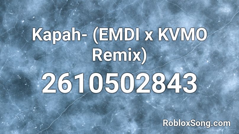 Kapah- (EMDI x KVMO Remix) Roblox ID