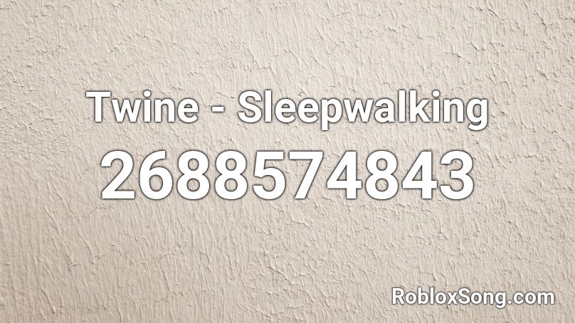 Twine - Sleepwalking Roblox ID