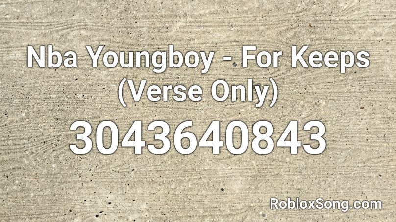 Nba Youngboy - For Keeps (Verse Only) Roblox ID