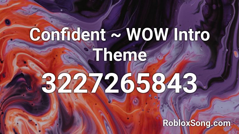Confident ~ WOW Intro Theme Roblox ID