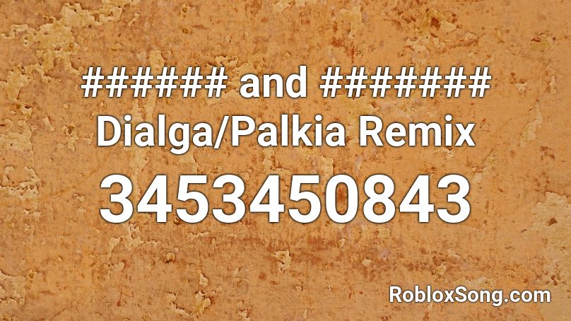 ###### and ####### Dialga/Palkia Remix Roblox ID