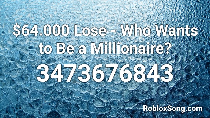 $64.000 Lose - Who Wants to Be a Millionaire? Roblox ID