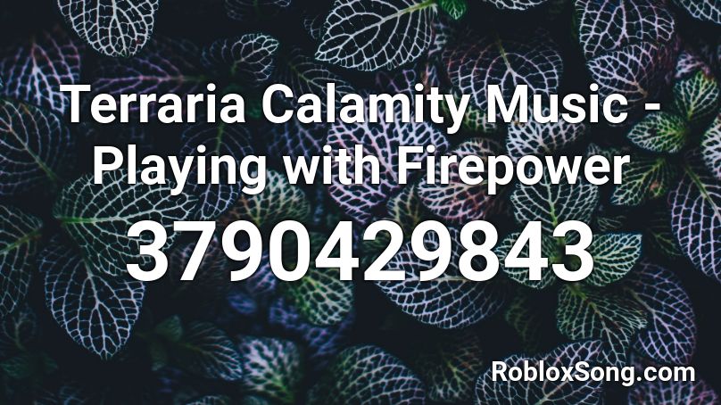 Terraria Calamity Music - Playing with Firepower Roblox ID