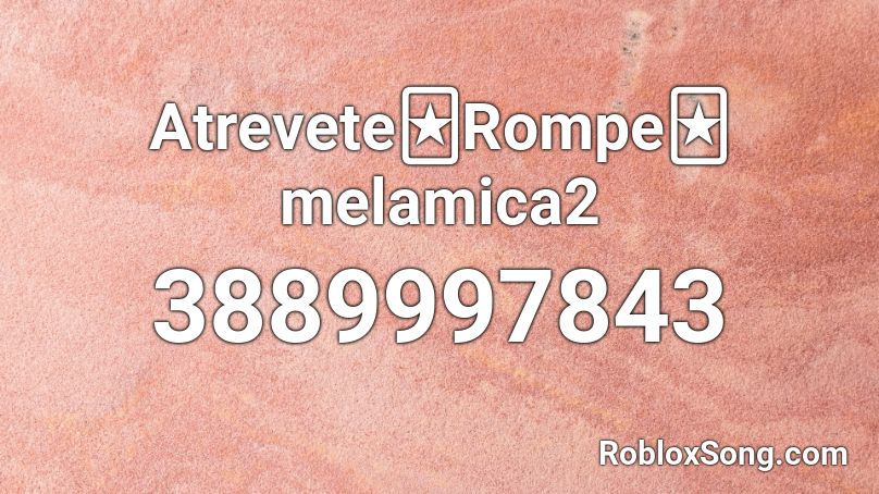 Atrevete🃏Rompe🃏 melamica2 Roblox ID