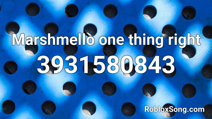 Marshmello  one thing right Roblox ID