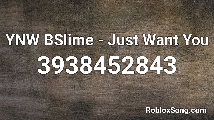 YNW BSlime - Just Want You Roblox ID