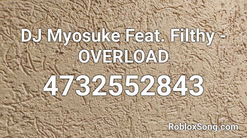 DJ Myosuke Feat. Filthy - OVERLOAD Roblox ID