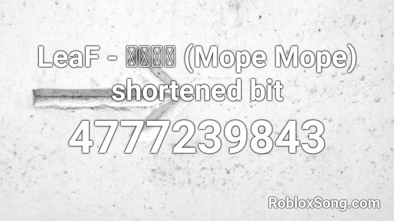 LeaF - もぺもぺ (Mope Mope) shortened bit Roblox ID