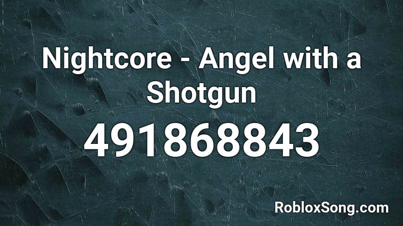 Nightcore Angel With A Shotgun Roblox Id Roblox Music Codes - angel with a shotgun nightcore roblox id