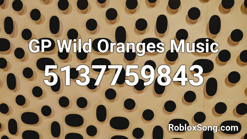 GP Wild Oranges Music Roblox ID