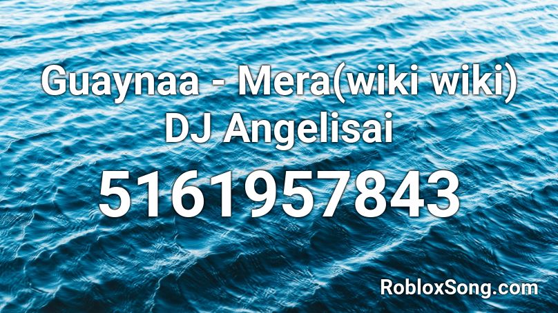 Guaynaa - Mera(wiki wiki) DJ Angelisai Roblox ID