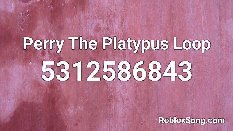 Perry The Platypus Loop Roblox ID